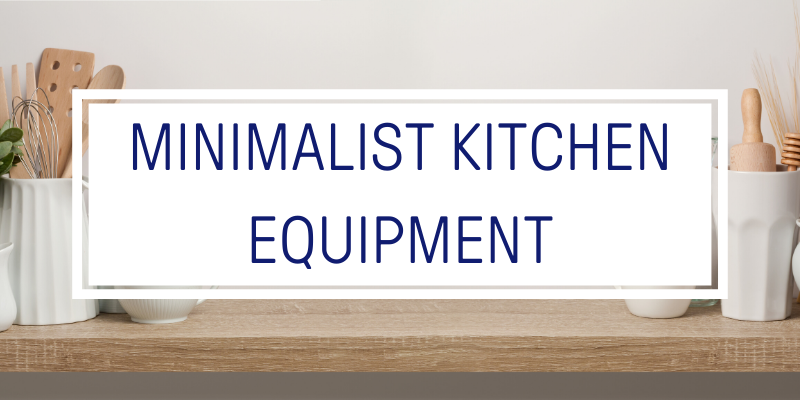 Minimalist Kitchen Equipment List What You Need And What You Don T
