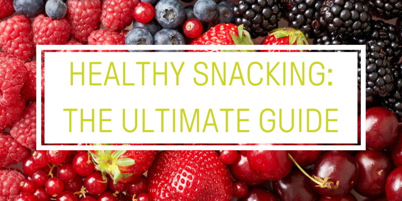 the ultimate guide to health snacking