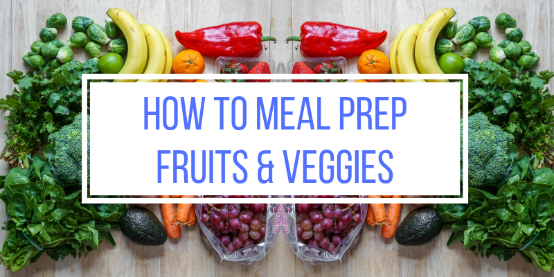 How to Meal Prep Vegetables & Fruit - Workweek Lunch