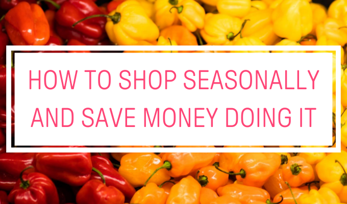 Seasonal Produce 101: How to Shop Seasonally and Save Money Doing It